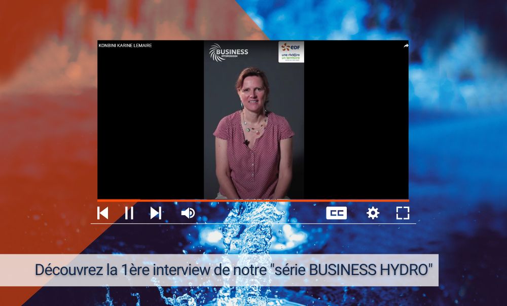1ère interview de notre série BUSINESS HYDRO - EDF - actu Salon Business Hydro